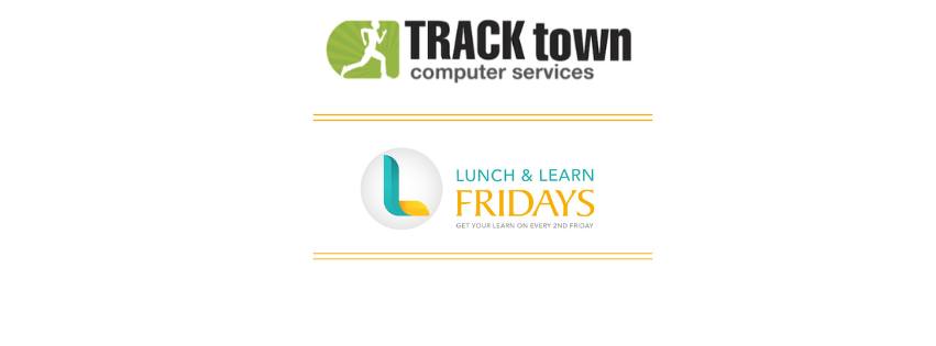Lunch & Learn Friday with Travis Butcher at Track Town Computer Services