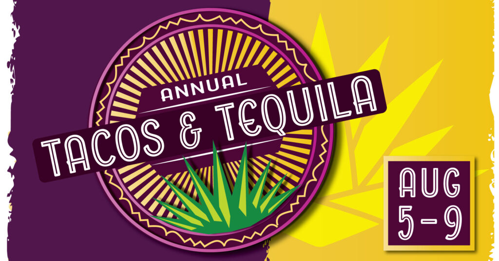 Annual Tacos & Tequila, August 5-9